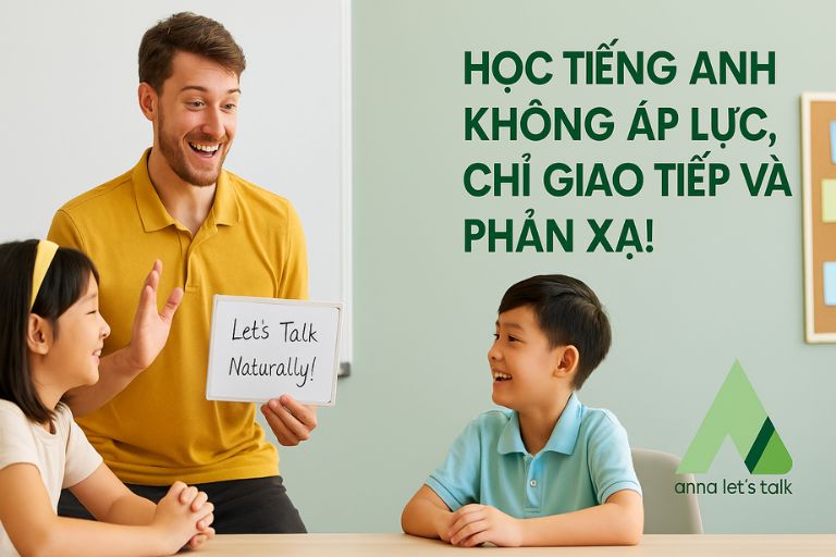 7 lý do bố mẹ nên lựa chọn Anna Let’s Talk để con tự tin nói tiếng Anh