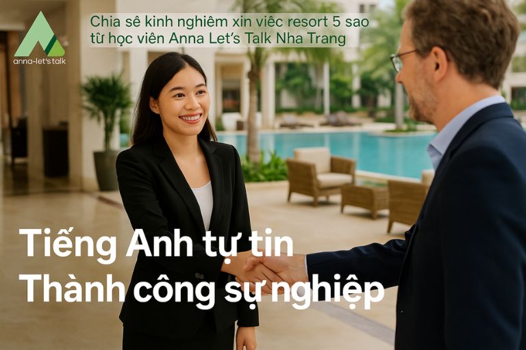 Chia sẻ kinh nghiệm xin việc resort 5 sao từ học viên Anna Let’s Talk