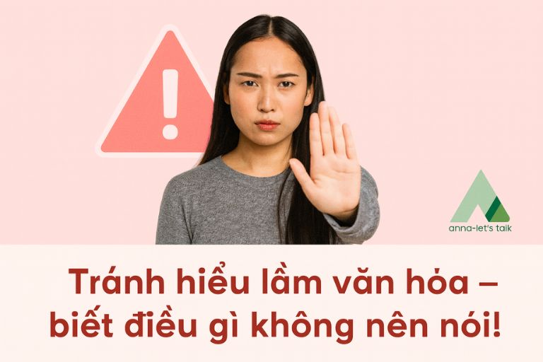 Chủ đề cấm kỵ khi giao tiếp với người nước ngoài - Anna Let's Talk