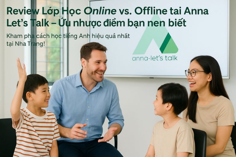 Học tiếng Anh Online vs Offline - Lựa Chọn nào tốt hơn Tại Anna Let’s Talk