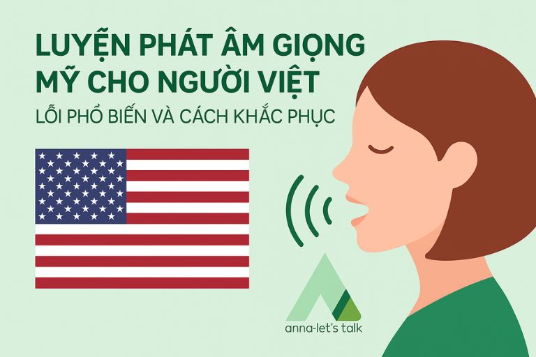 Luyện phát âm giọng Mỹ cho người Việt: lỗi phổ biến và cách khắc phục
