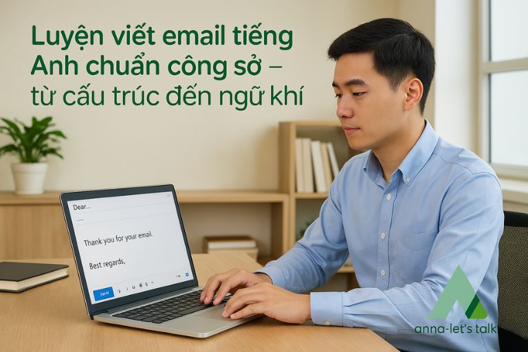 Luyện viết email tiếng Anh chuẩn công sở - từ cấu trúc đến ngữ khí