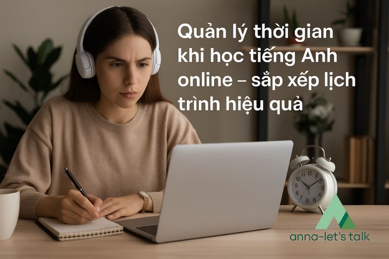 Quản lý thời gian khi học tiếng Anh online – sắp xếp lịch trình hiệu quả