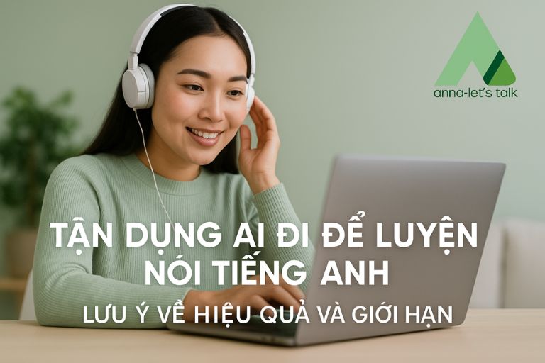 Tận dụng AI (như ChatGPT) để luyện nói tiếng Anh: lưu ý hiệu quả và giới hạ