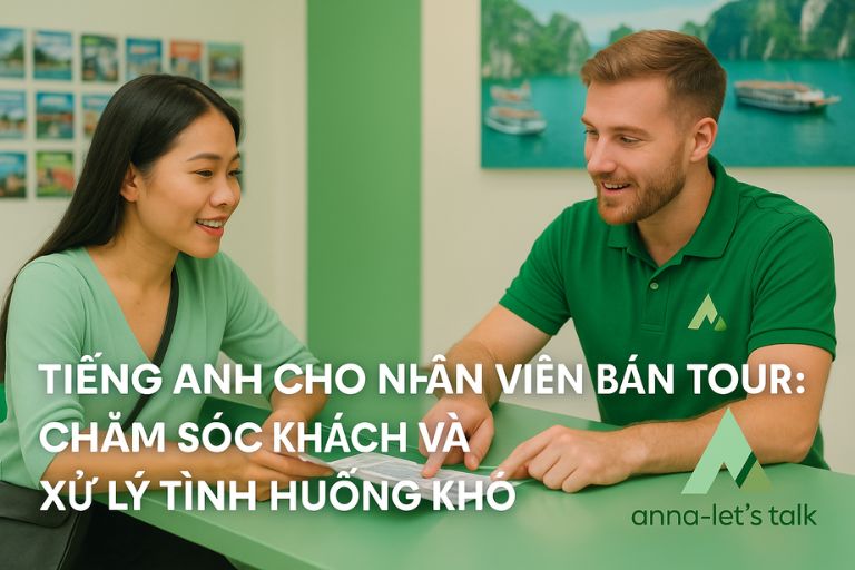 Tiếng Anh cho nhân viên bán tour: chăm sóc khách và xử lý tình huống khó
