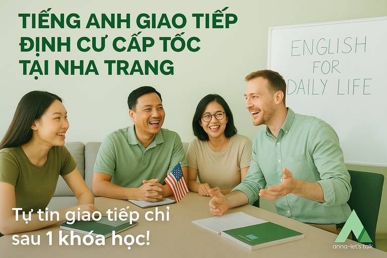 Tiếng Anh giao tiếp định cư cấp tốc tại Nha Trang - Anna Let's Talk