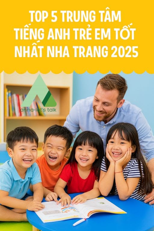 Top 5 trung tâm tiếng Anh trẻ em tốt nhất Nha Trang 2025