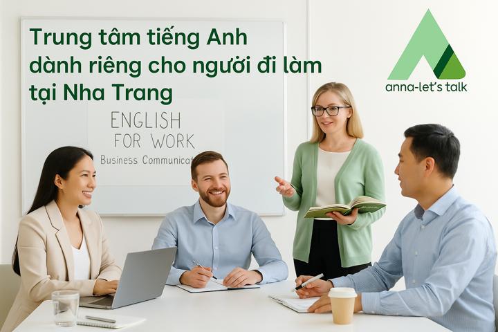 Trung tâm tiếng Anh cho người đi làm tại Nha Trang - Anna Let's Talk