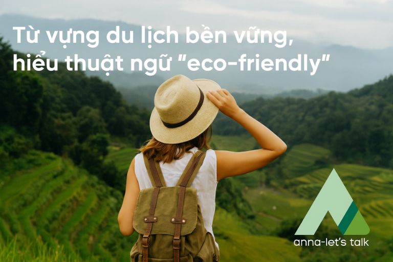 Từ vựng du lịch bền vững, hiểu thuật ngữ "eco-friendly"